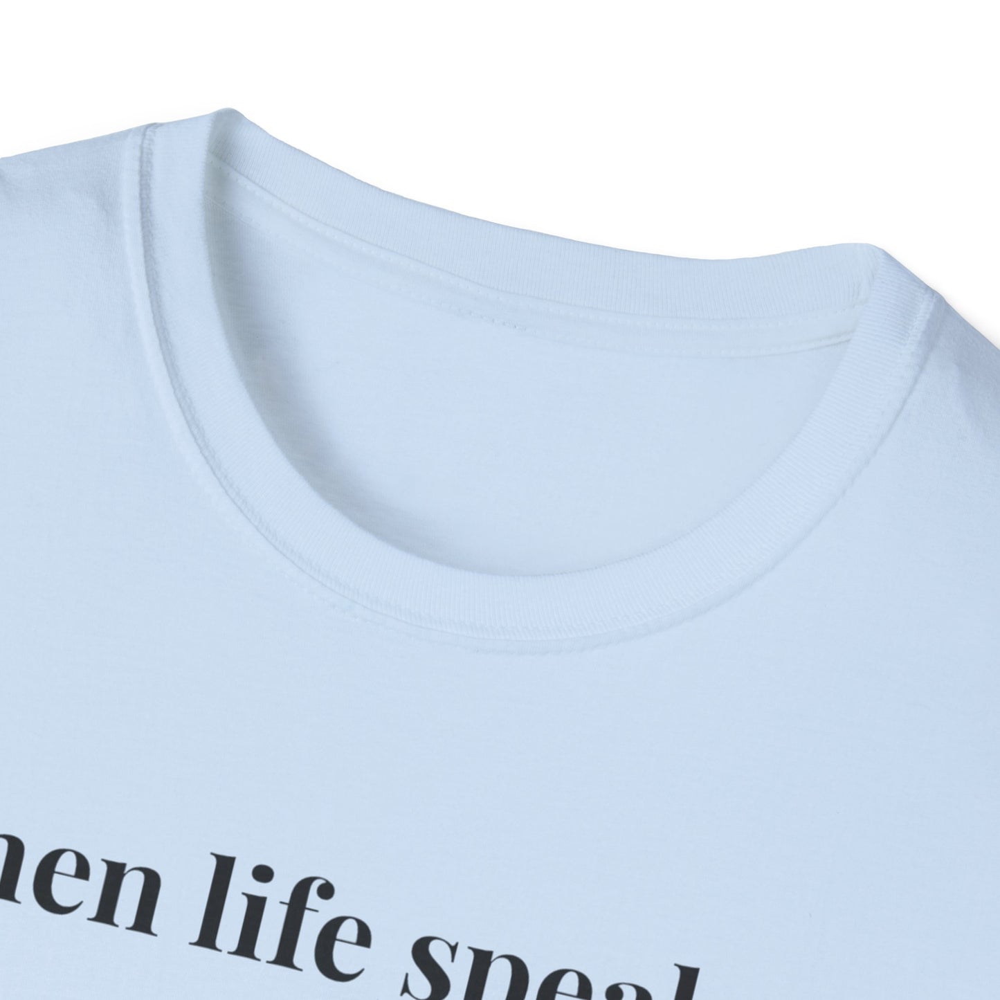"When life speaks... Listen" - Unisex T-Shirt [Black Font]