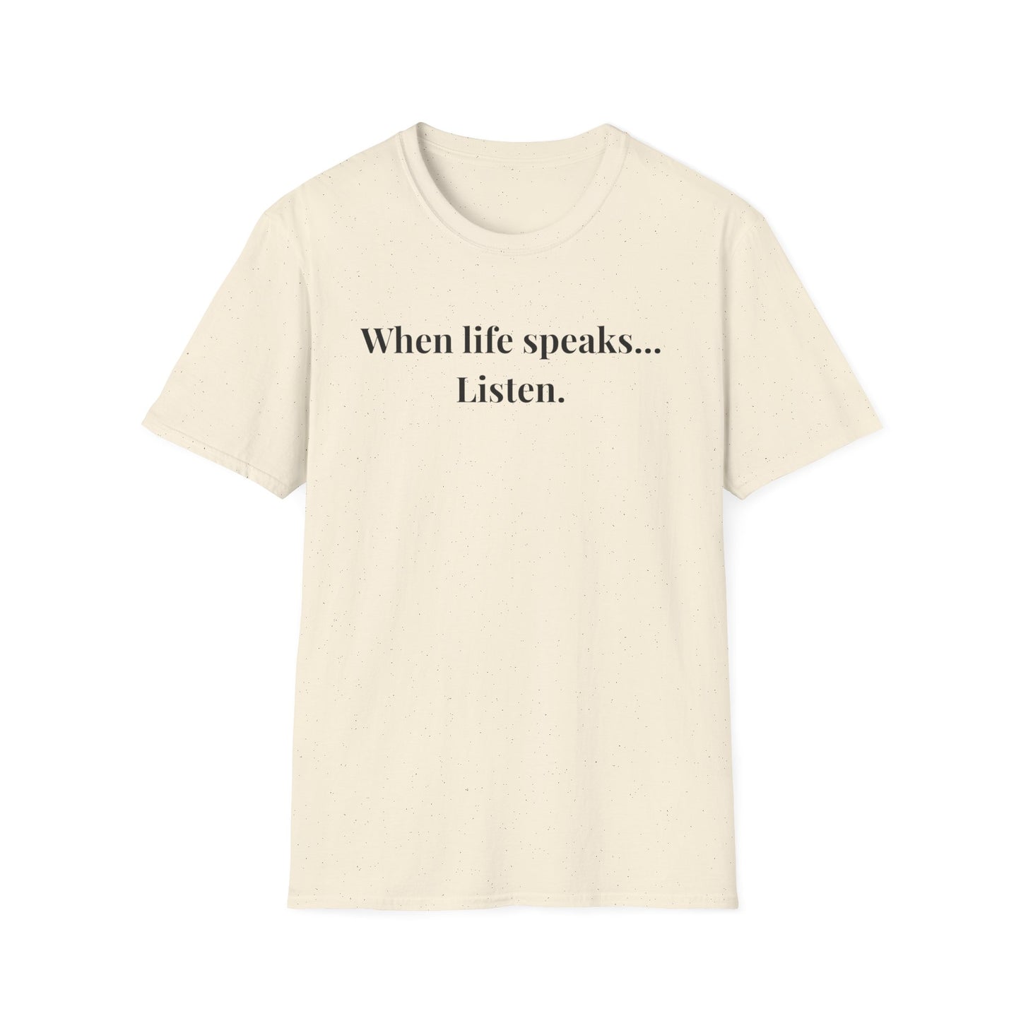 "When life speaks... Listen" - Unisex T-Shirt [Black Font]