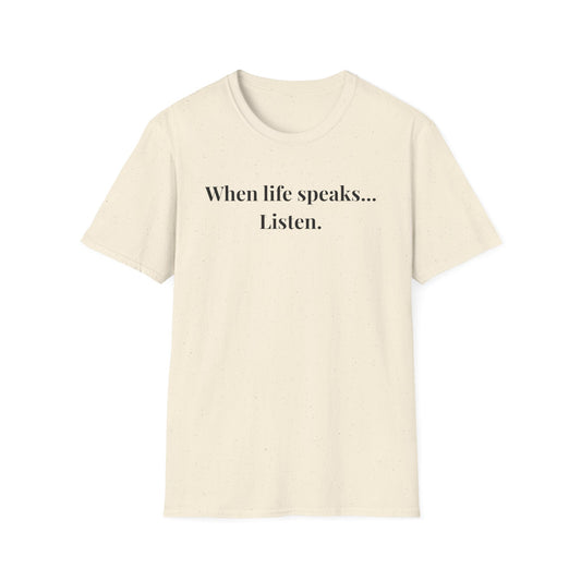 "When life speaks... Listen" - Unisex T-Shirt [Black Font]