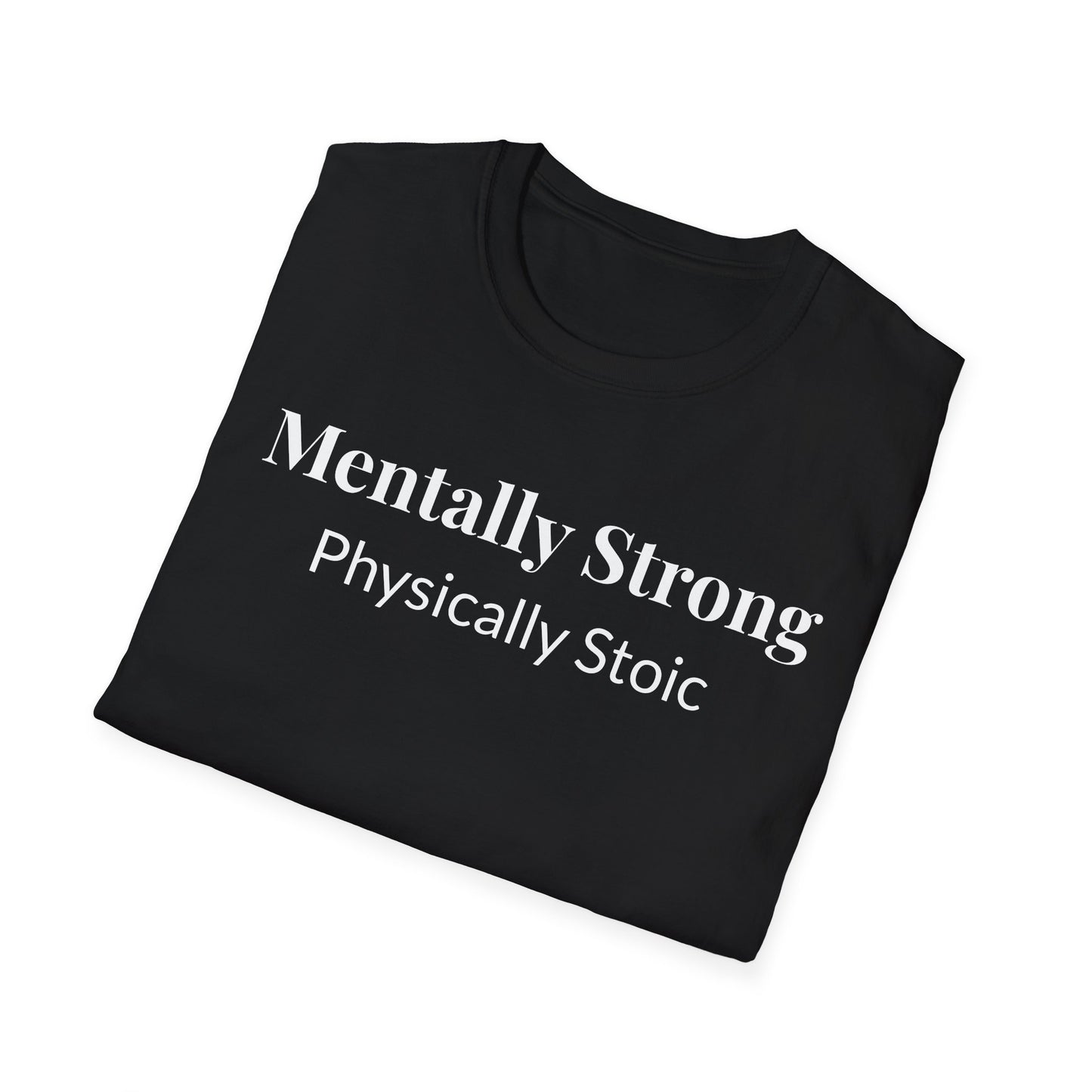 "Mentally Strong, Physically Stoic" - Unisex T-Shirt [White Font]