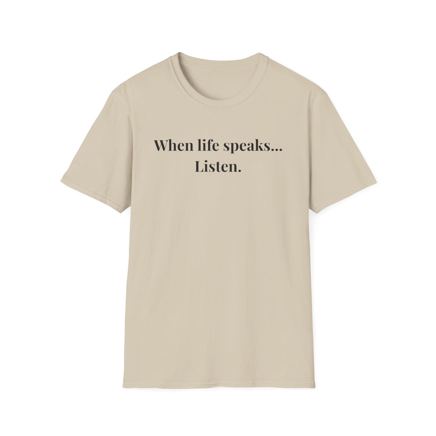 "When life speaks... Listen" - Unisex T-Shirt [Black Font]