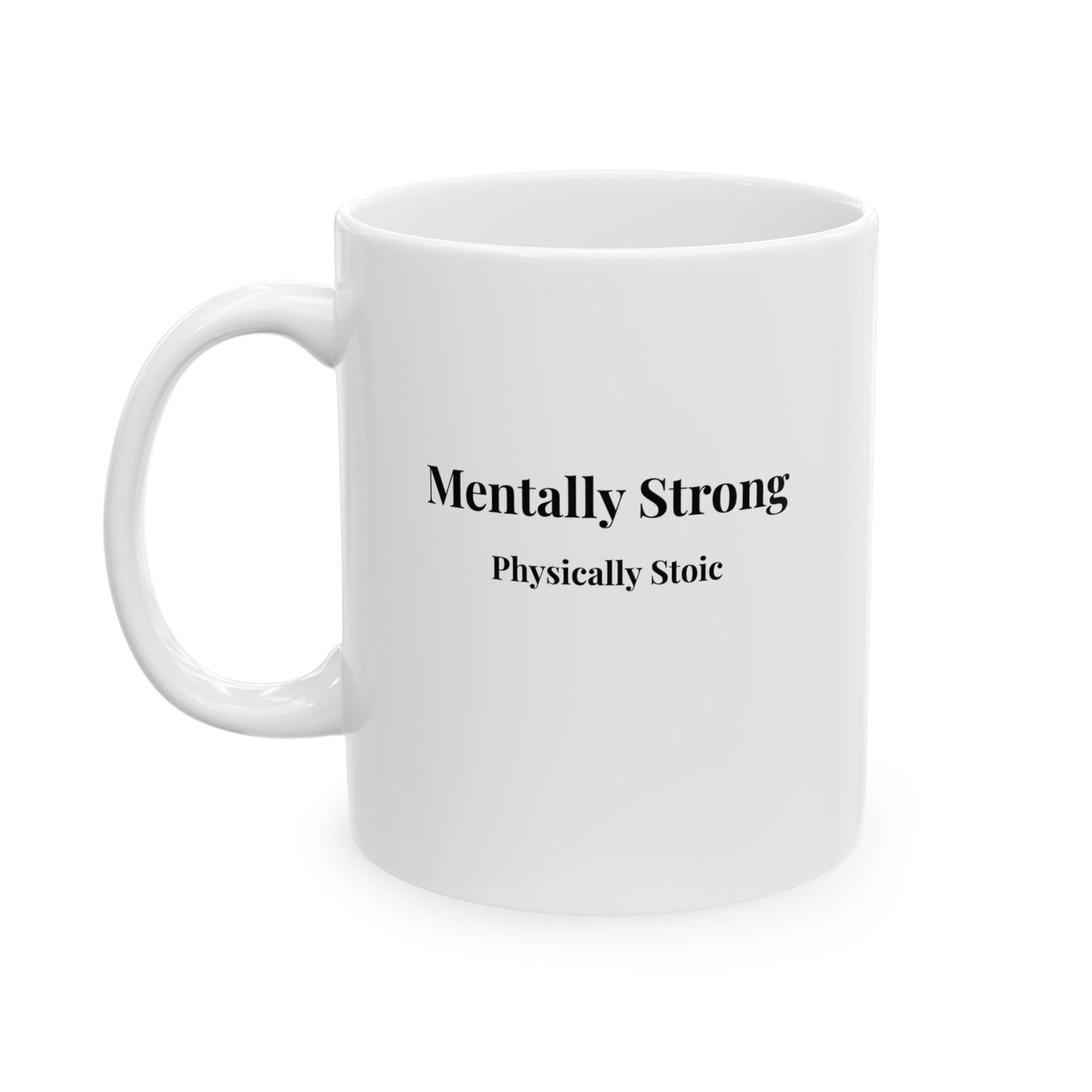 "Mentally Strong,  Physically Stoic" Ceramic White Mug
