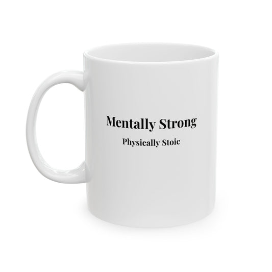 "Mentally Strong,  Physically Stoic" Ceramic White Mug
