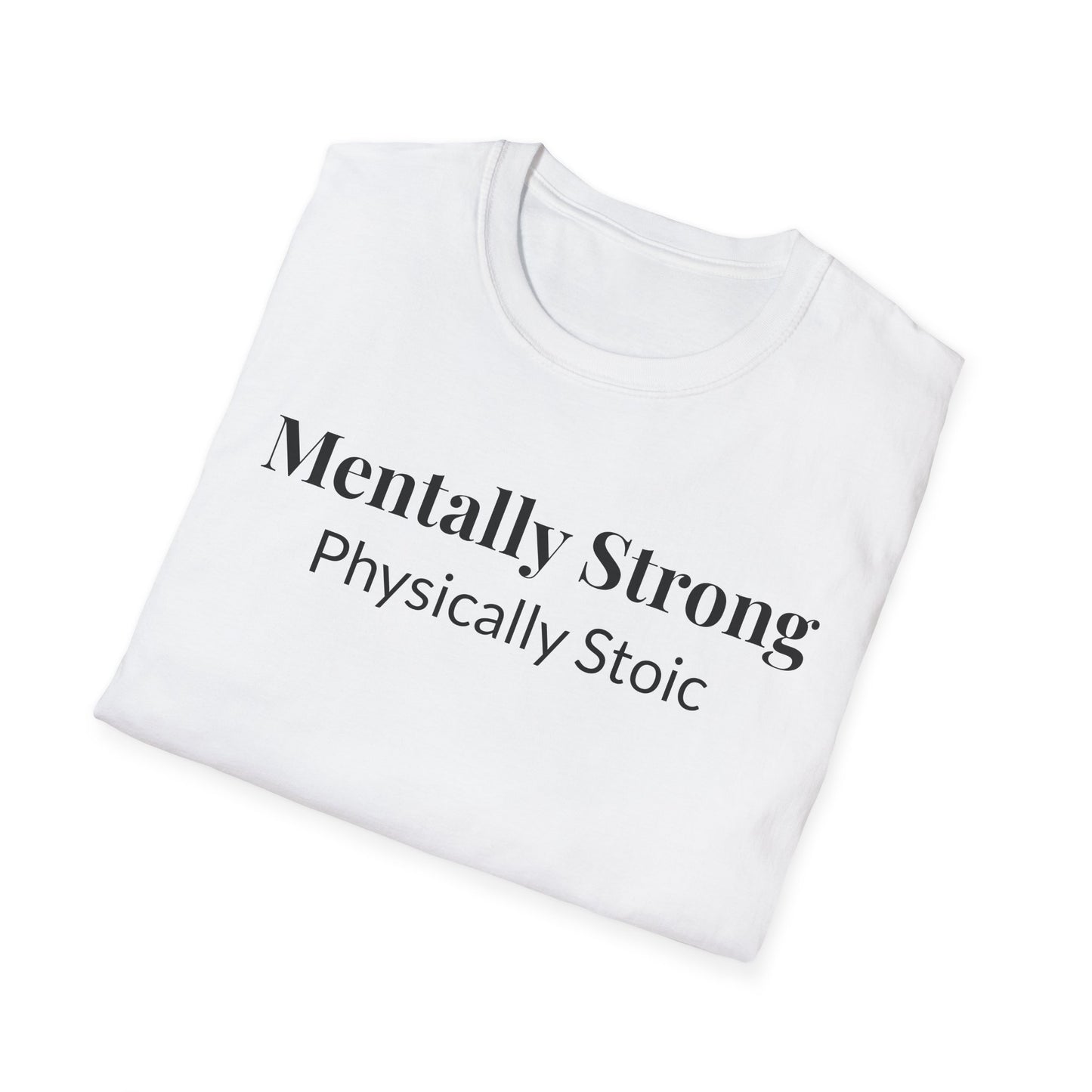 "Mentally Strong, Physically Stoic" - Unisex T-Shirt [Black Font]