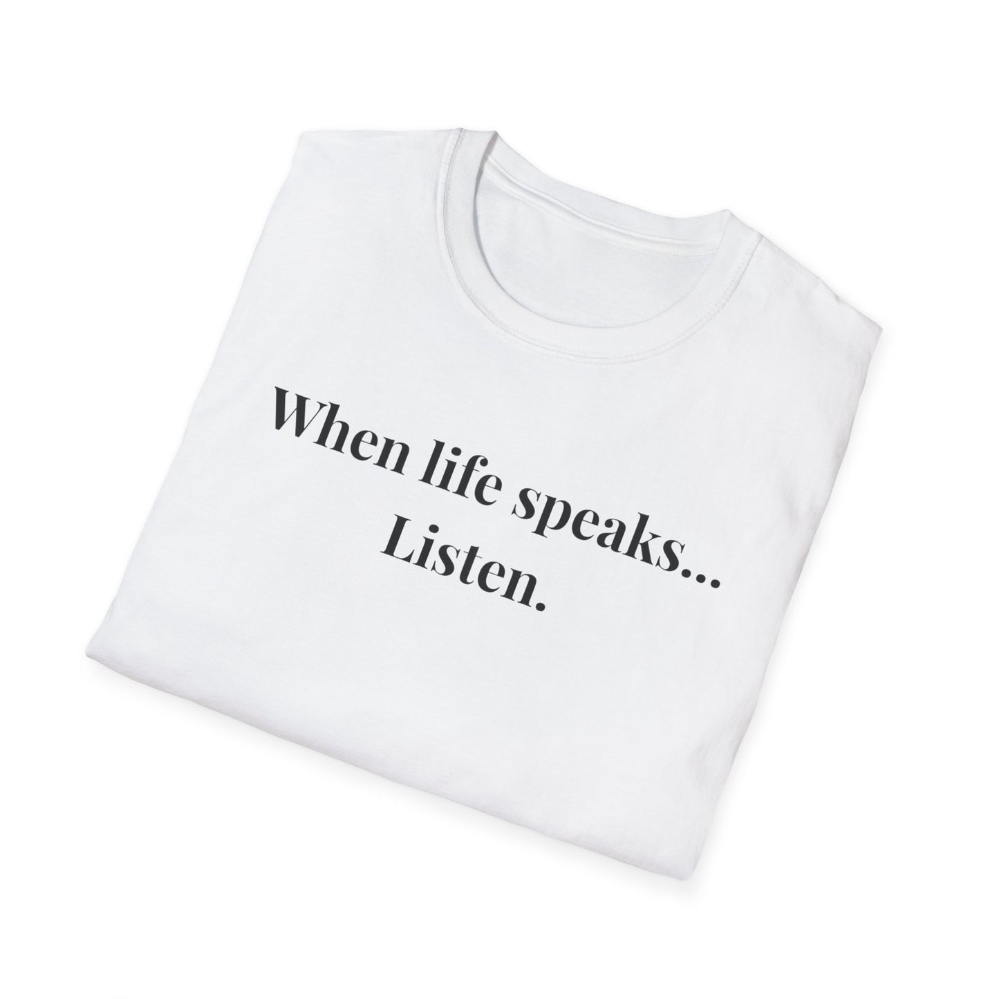 "When life speaks... Listen" - Unisex T-Shirt [Black Font]