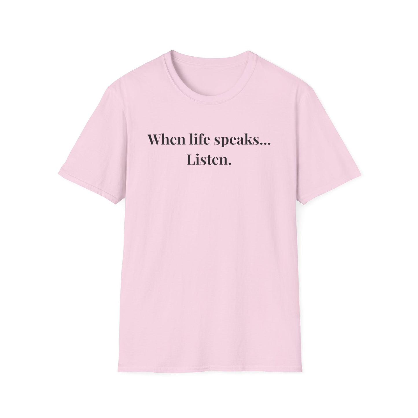 "When life speaks... Listen" - Unisex T-Shirt [Black Font]