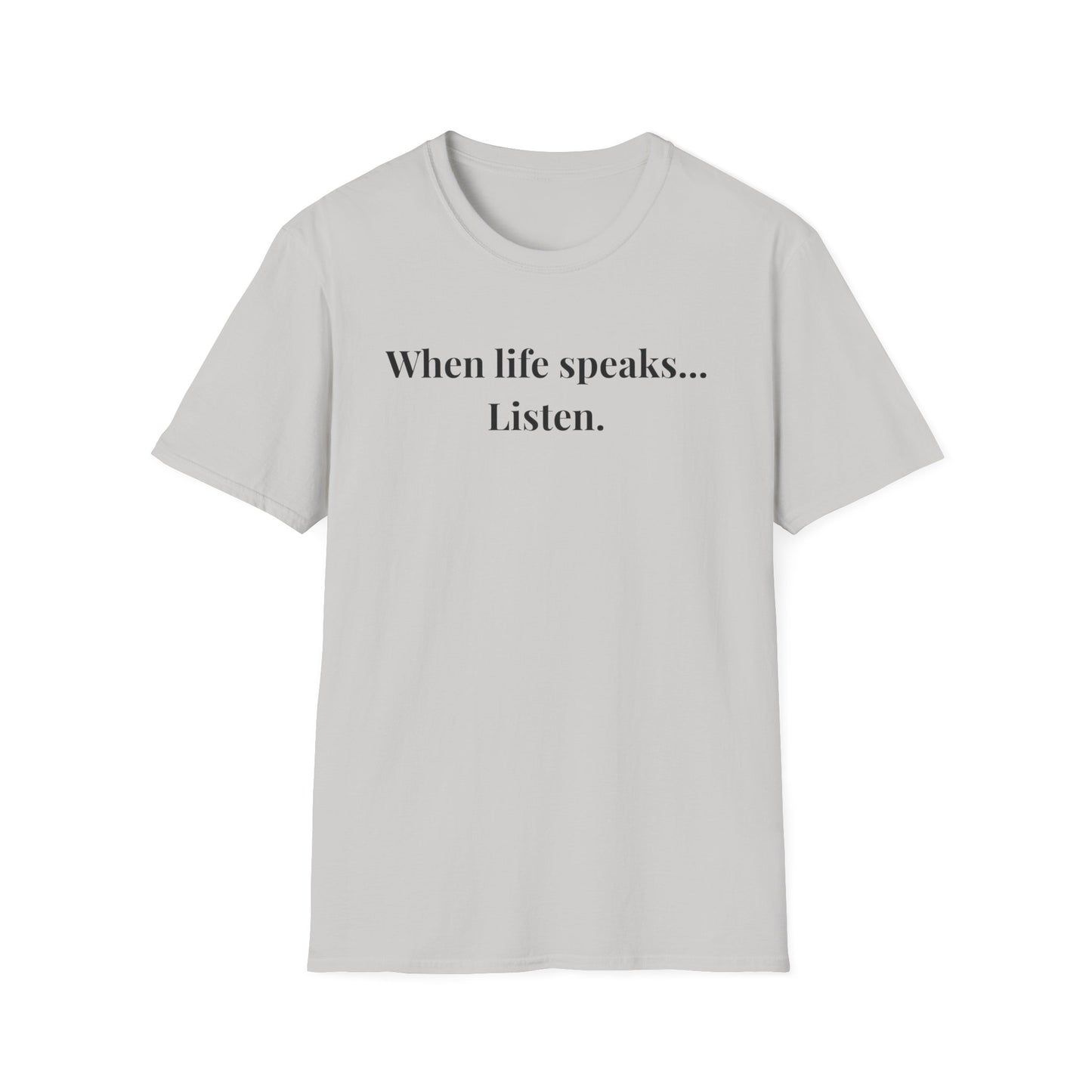 "When life speaks... Listen" - Unisex T-Shirt [Black Font]