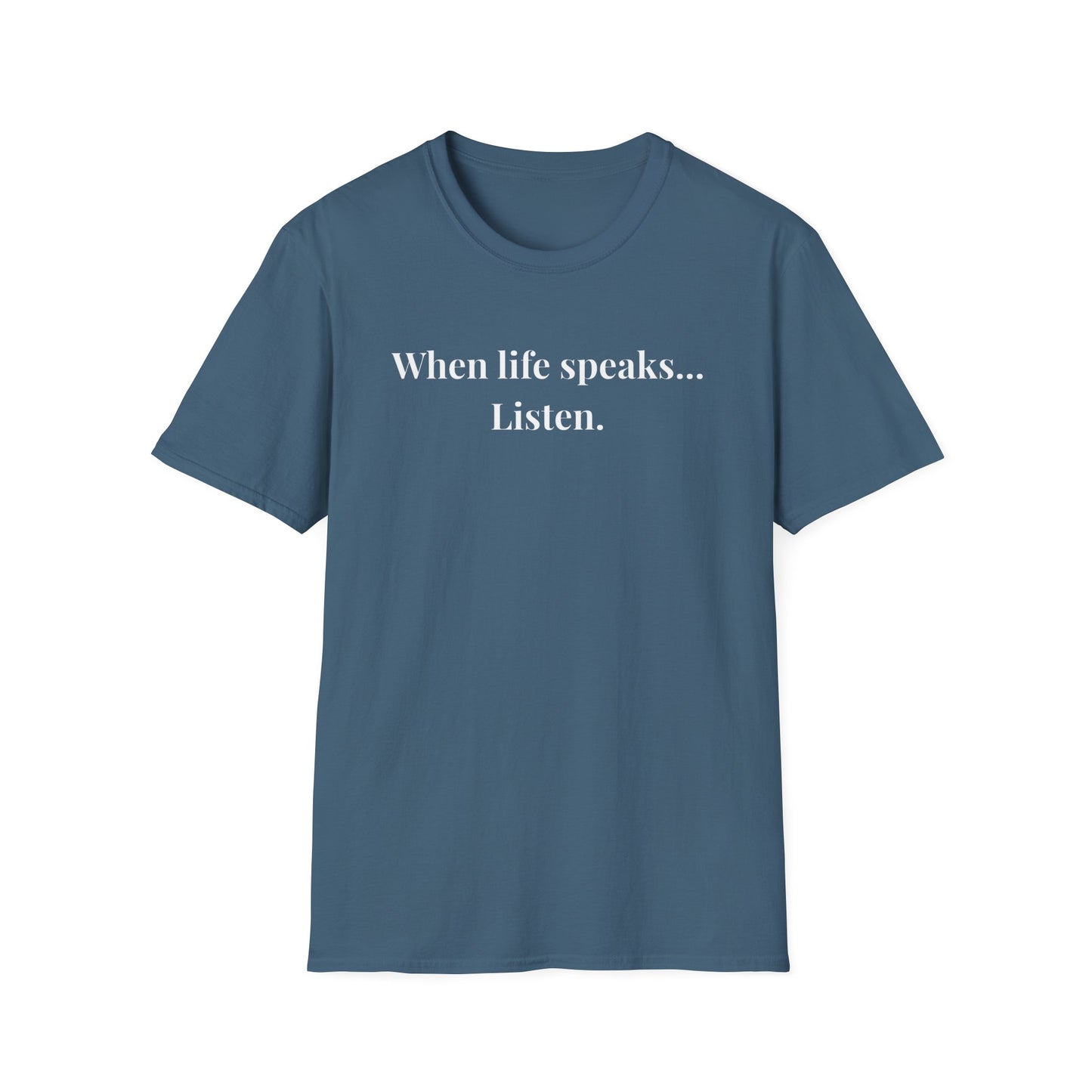 "When life speaks... Listen" - Unisex T-Shirt [White Font]