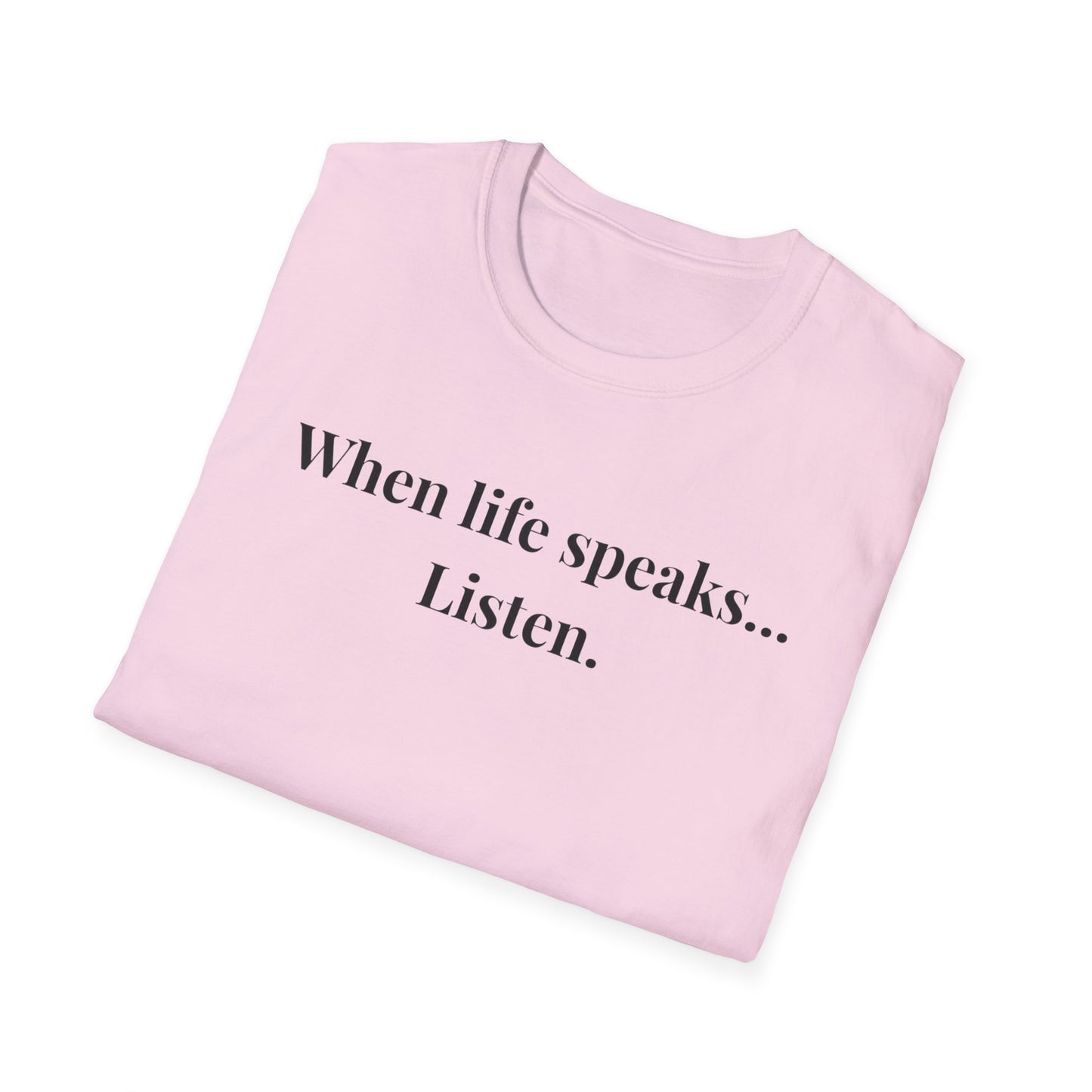 "When life speaks... Listen" - Unisex T-Shirt [Black Font]