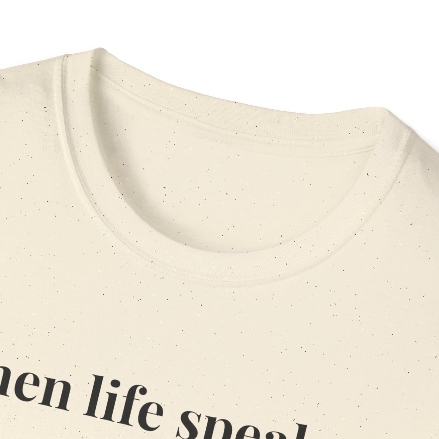 "When life speaks... Listen" - Unisex T-Shirt [Black Font]