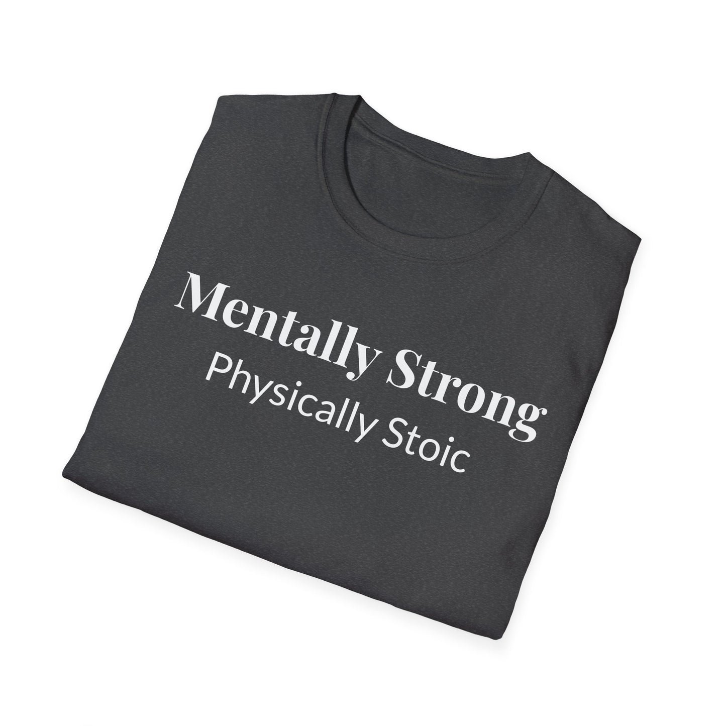 "Mentally Strong, Physically Stoic" - Unisex T-Shirt [White Font]