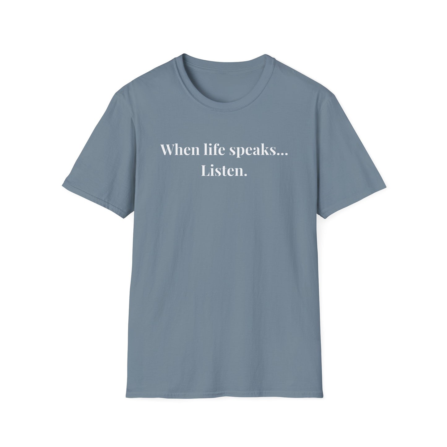 "When life speaks... Listen" - Unisex T-Shirt [White Font]