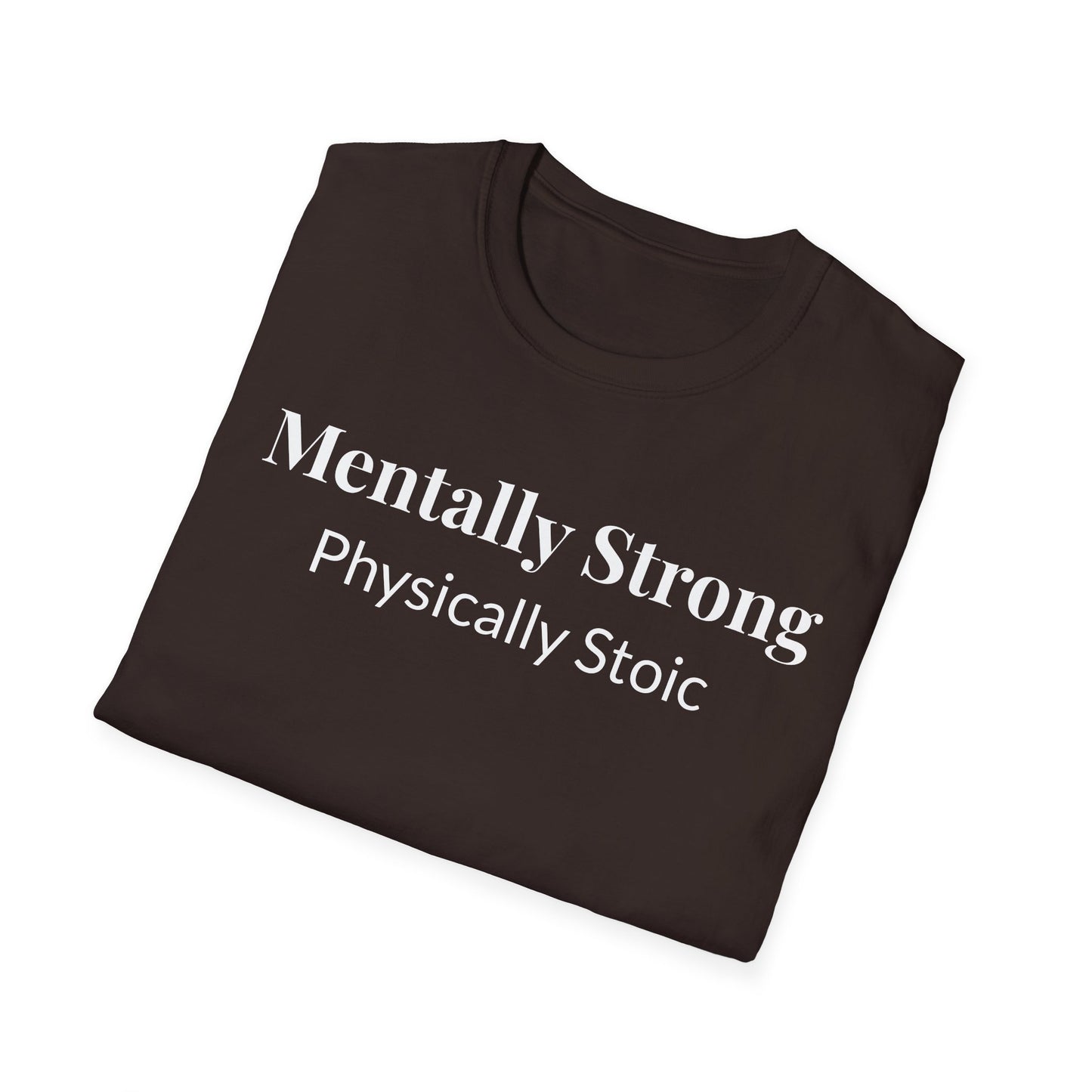 "Mentally Strong, Physically Stoic" - Unisex T-Shirt [White Font]