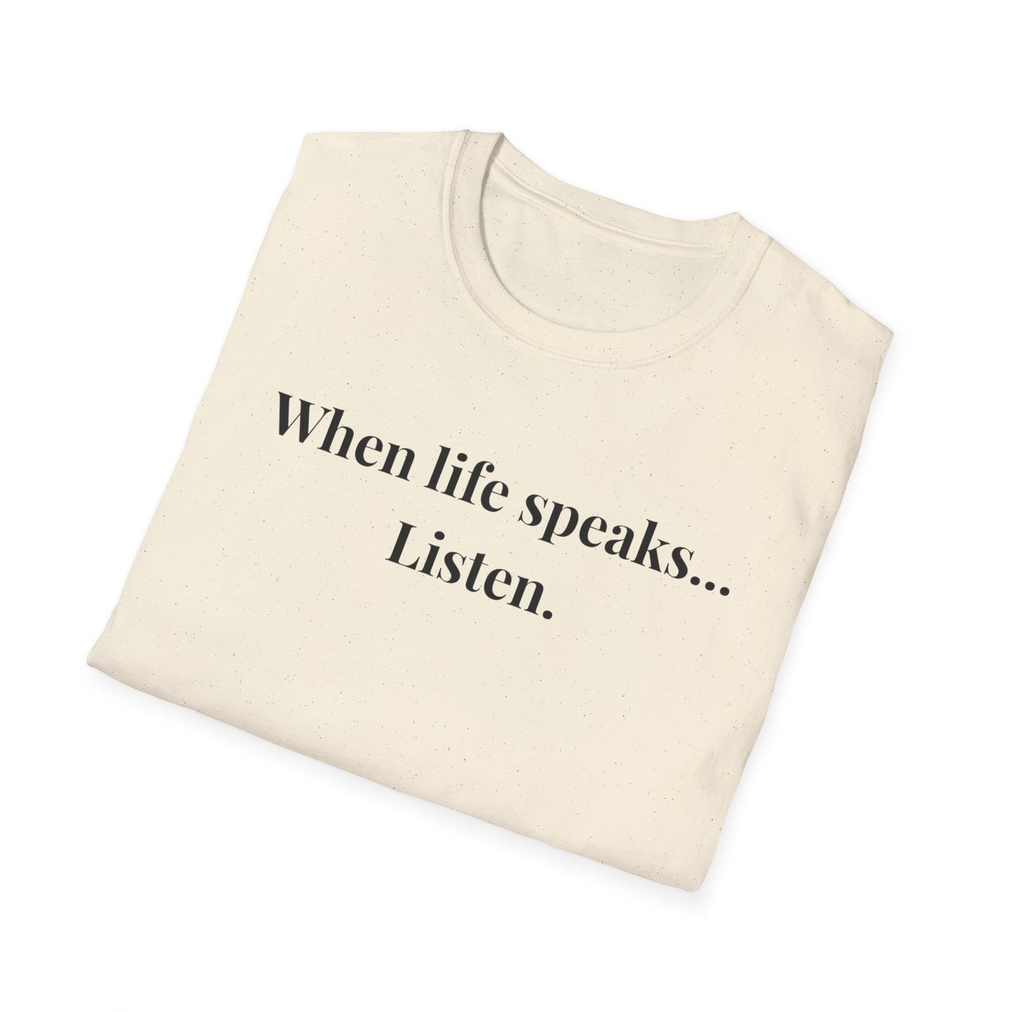 "When life speaks... Listen" - Unisex T-Shirt [Black Font]
