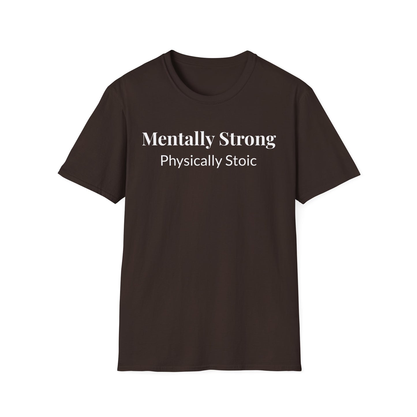 "Mentally Strong, Physically Stoic" - Unisex T-Shirt [White Font]