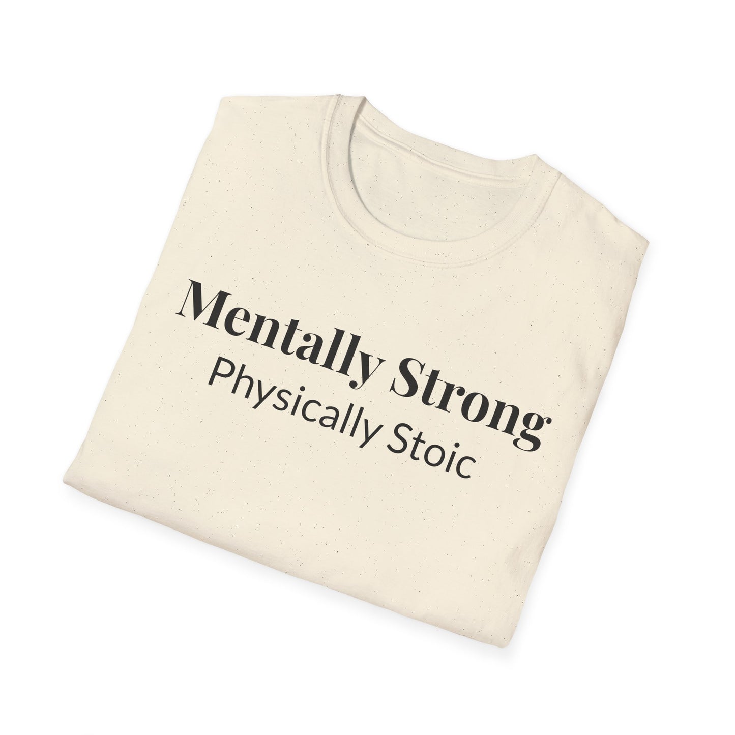 "Mentally Strong, Physically Stoic" - Unisex T-Shirt [Black Font]
