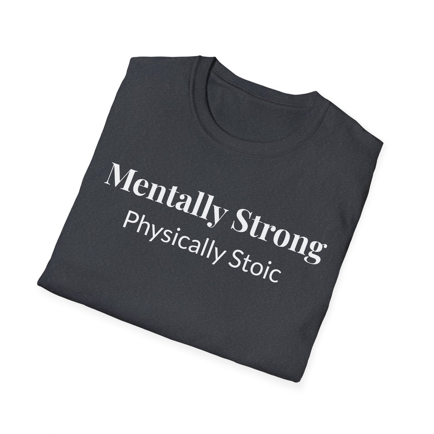 "Mentally Strong, Physically Stoic" - Unisex T-Shirt [White Font]