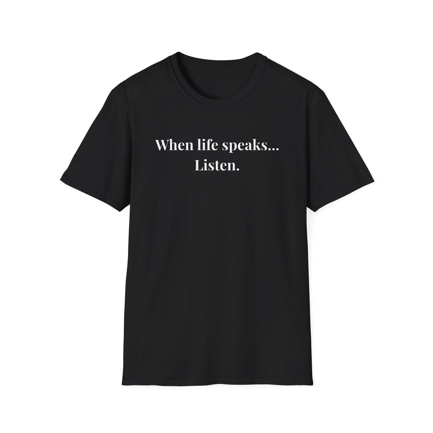 "When life speaks... Listen" - Unisex T-Shirt [White Font]