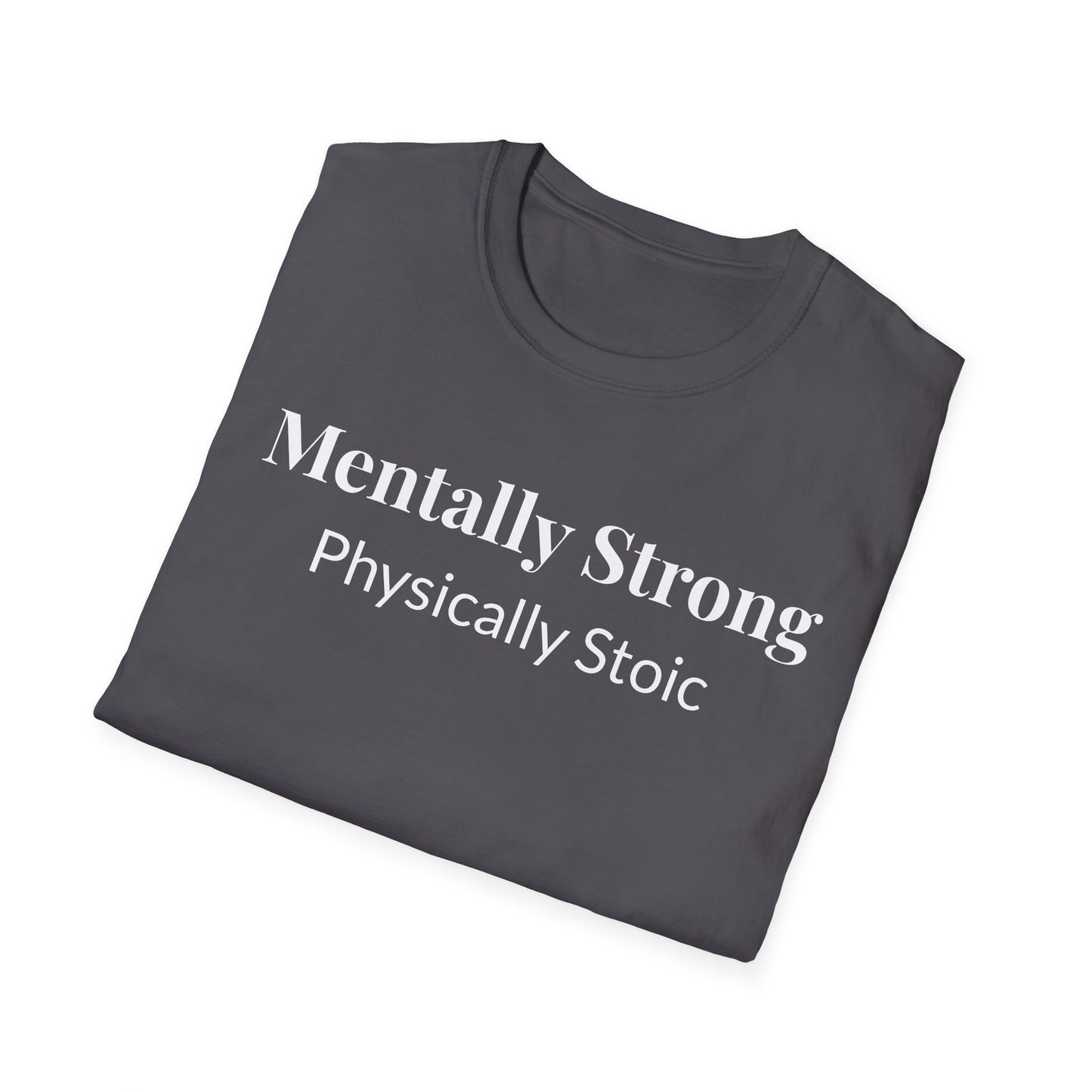 "Mentally Strong, Physically Stoic" - Unisex T-Shirt [White Font]