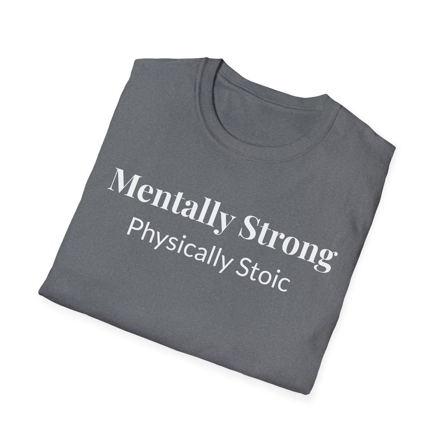 "Mentally Strong, Physically Stoic" - Unisex T-Shirt [White Font]