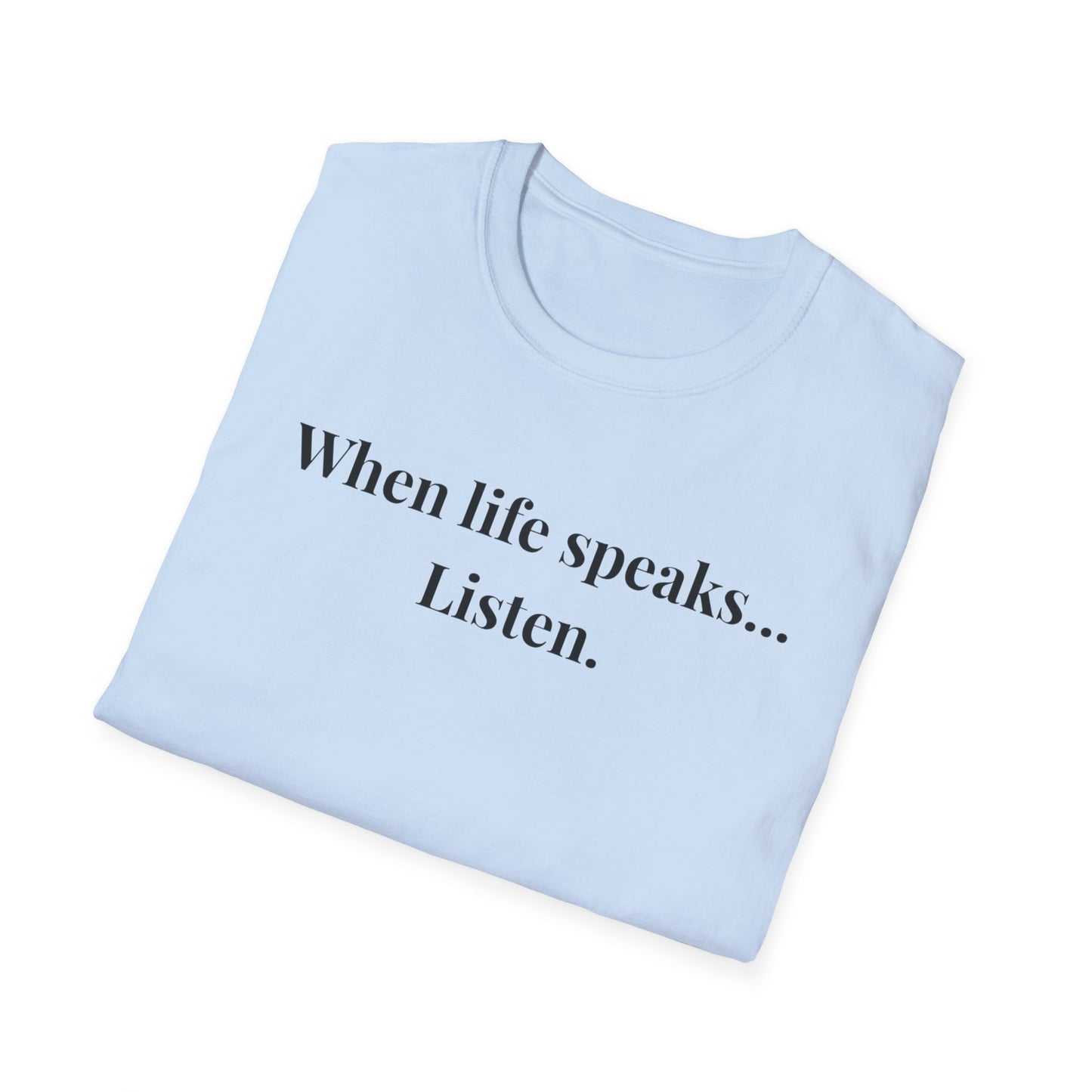 "When life speaks... Listen" - Unisex T-Shirt [Black Font]