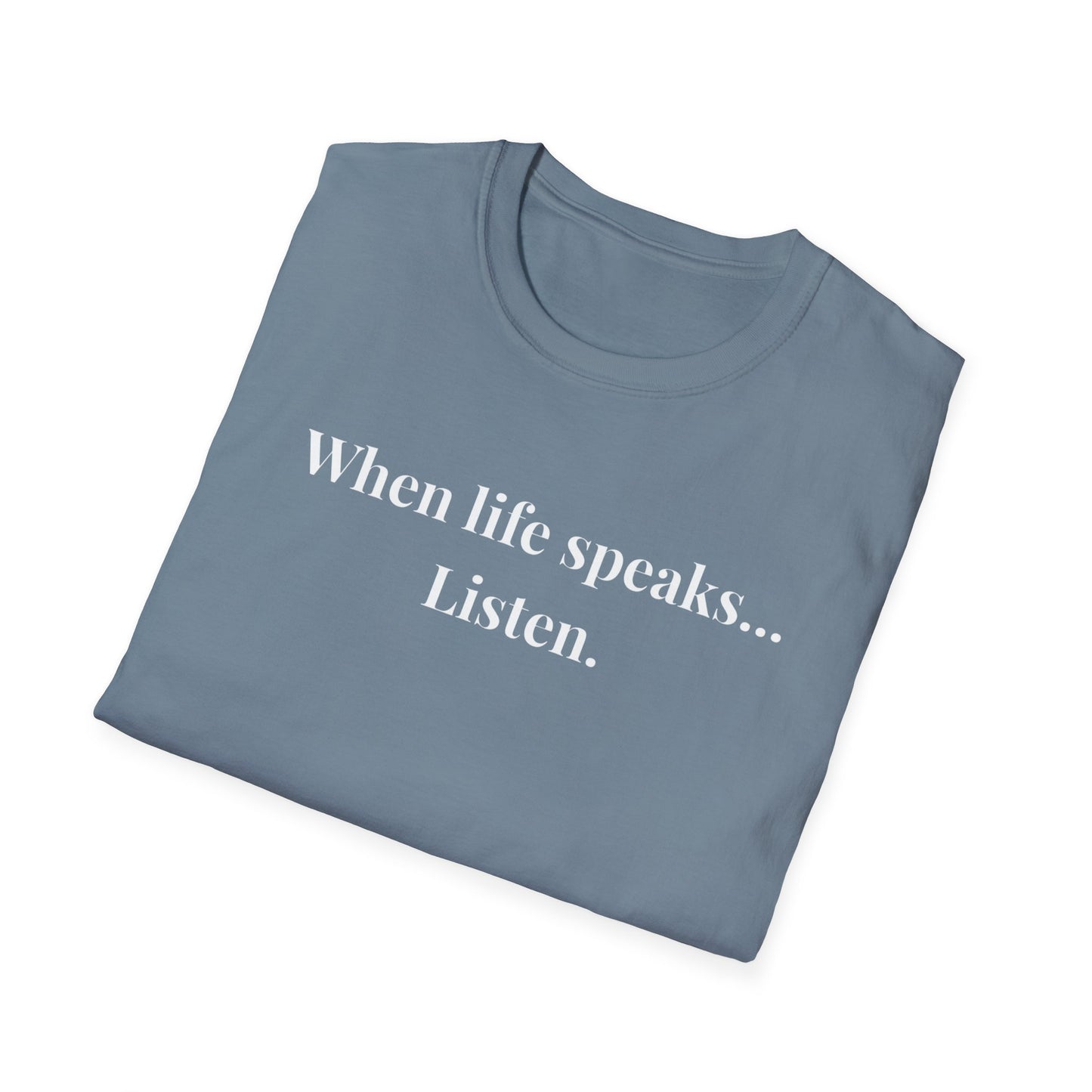 "When life speaks... Listen" - Unisex T-Shirt [White Font]