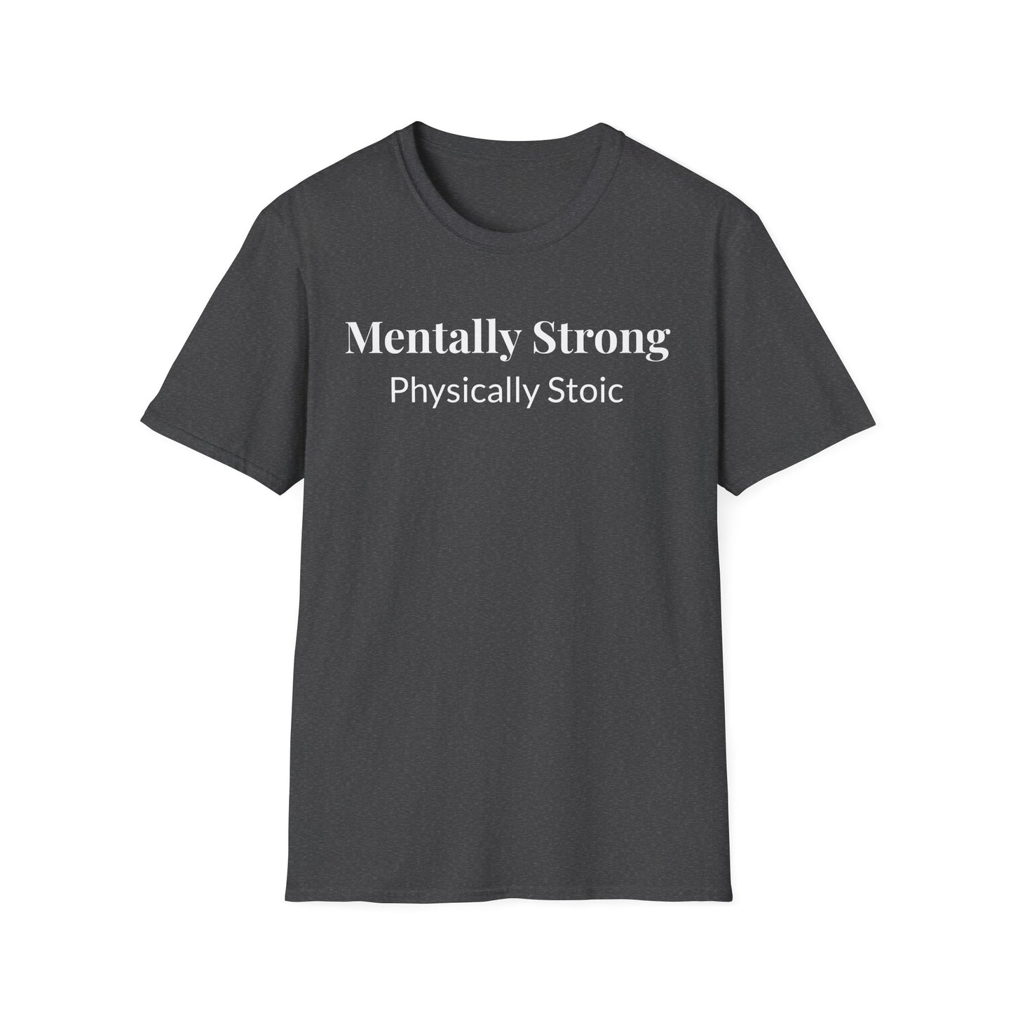 "Mentally Strong, Physically Stoic" - Unisex T-Shirt [White Font]