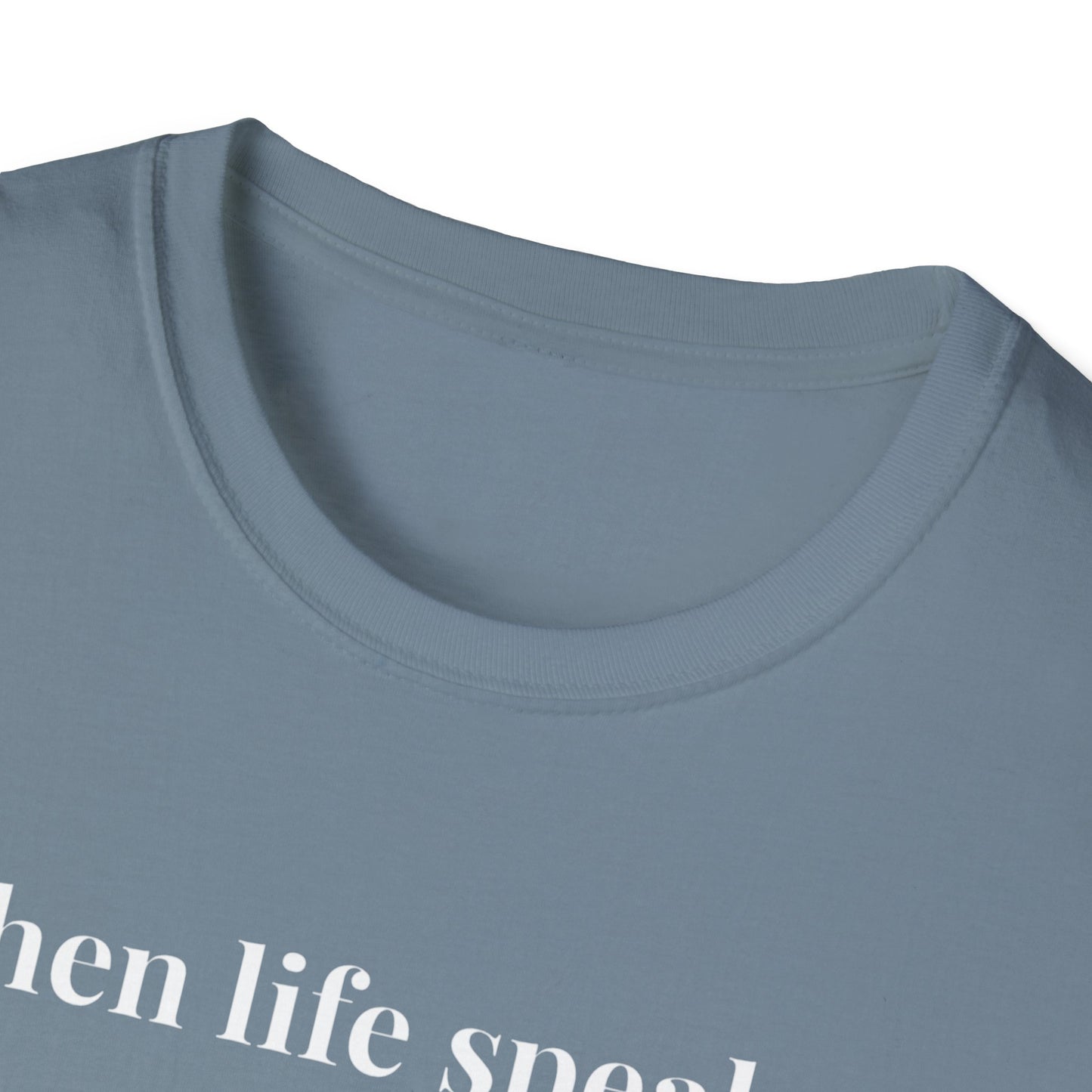 "When life speaks... Listen" - Unisex T-Shirt [White Font]