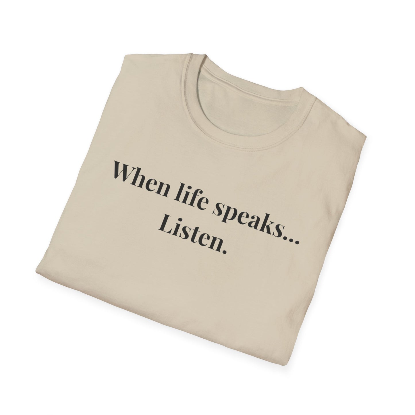 "When life speaks... Listen" - Unisex T-Shirt [Black Font]