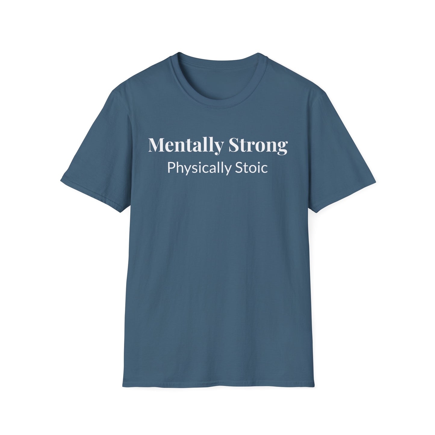 "Mentally Strong, Physically Stoic" - Unisex T-Shirt [White Font]