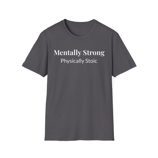 "Mentally Strong, Physically Stoic" - Unisex T-Shirt [White Font]