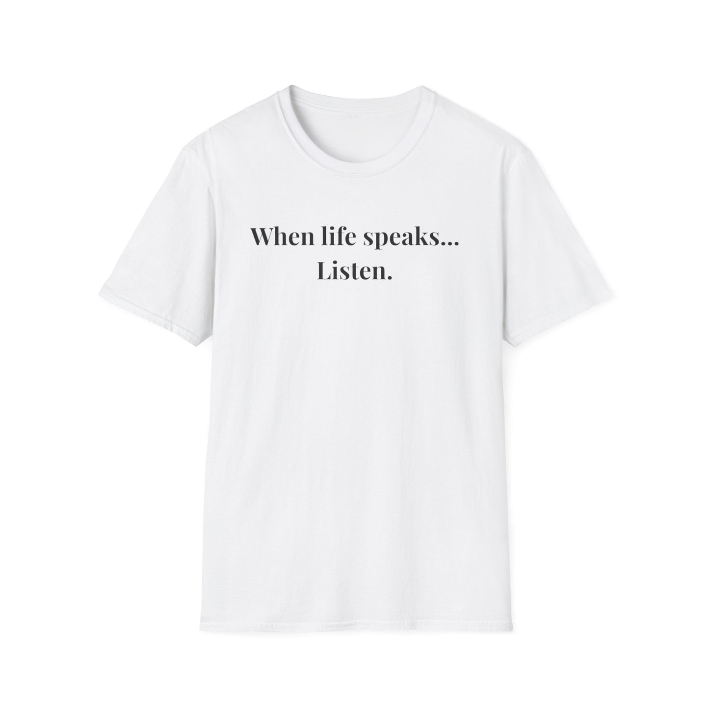 "When life speaks... Listen" - Unisex T-Shirt [Black Font]