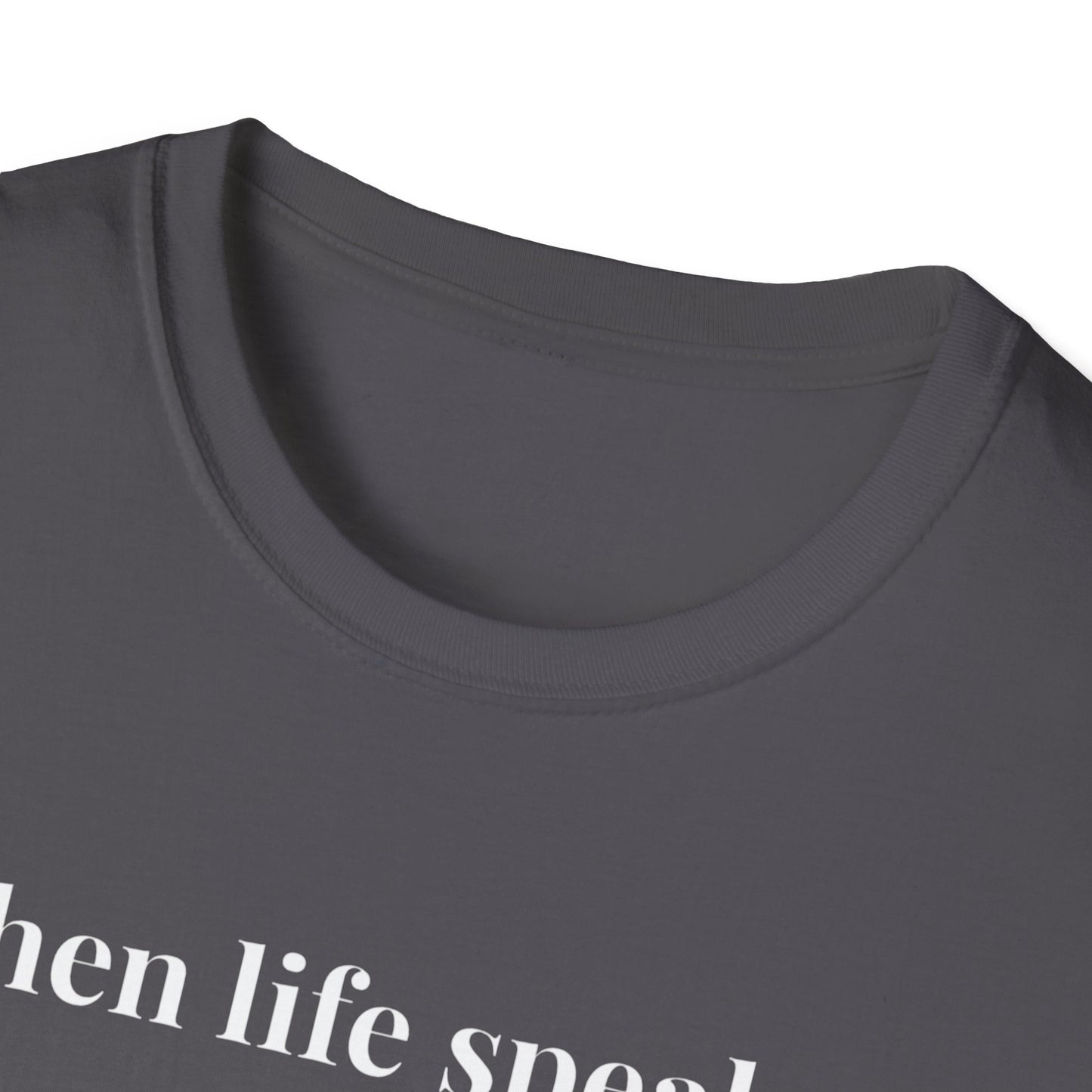 "When life speaks... Listen" - Unisex T-Shirt [White Font]