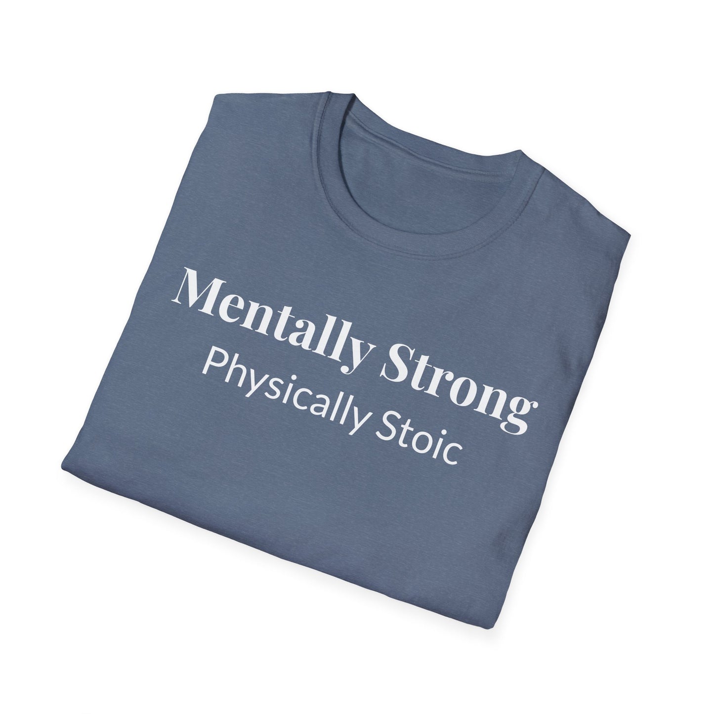 "Mentally Strong, Physically Stoic" - Unisex T-Shirt [White Font]