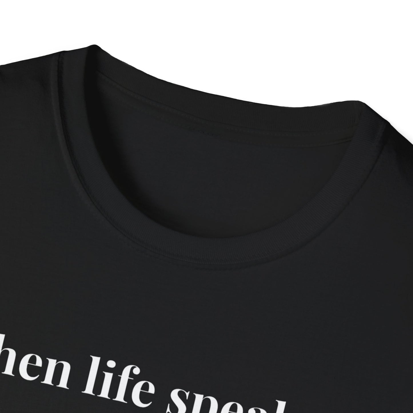 "When life speaks... Listen" - Unisex T-Shirt [White Font]