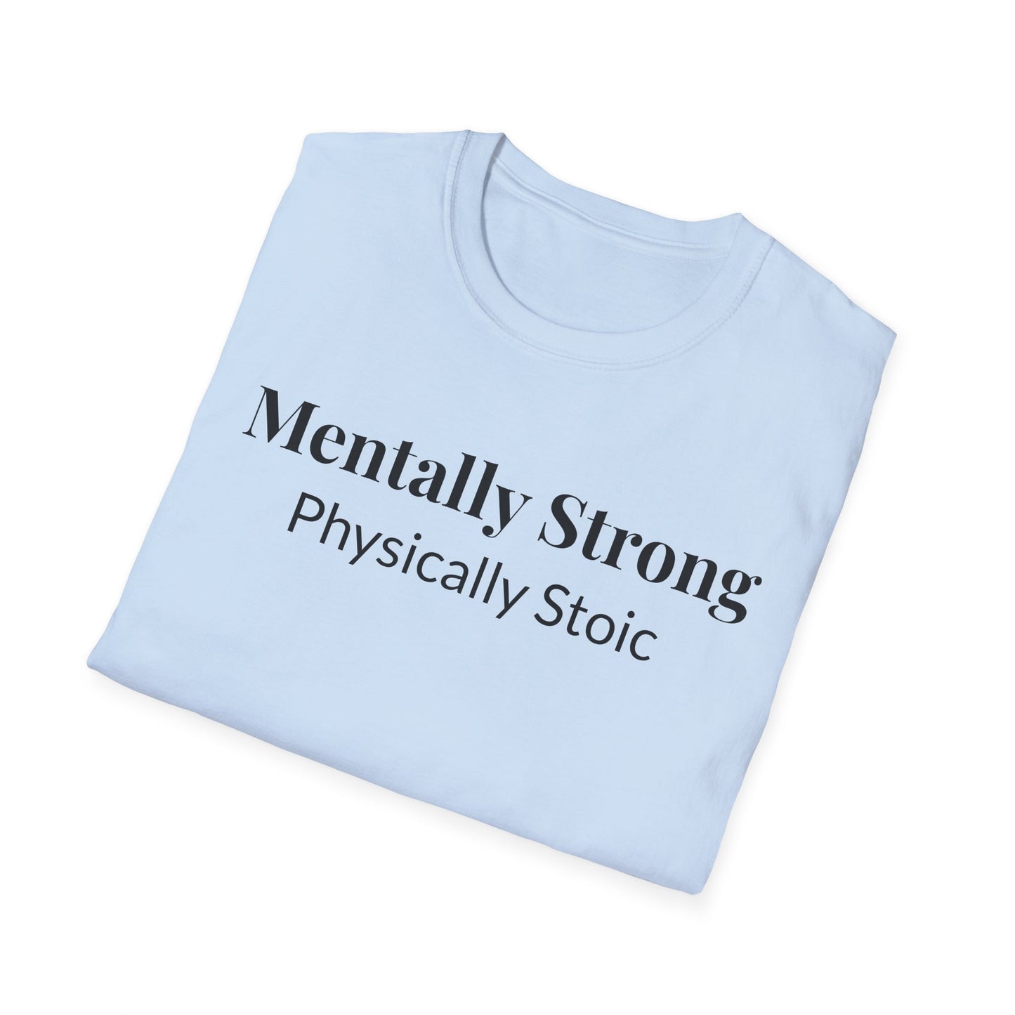 "Mentally Strong, Physically Stoic" - Unisex T-Shirt [Black Font]