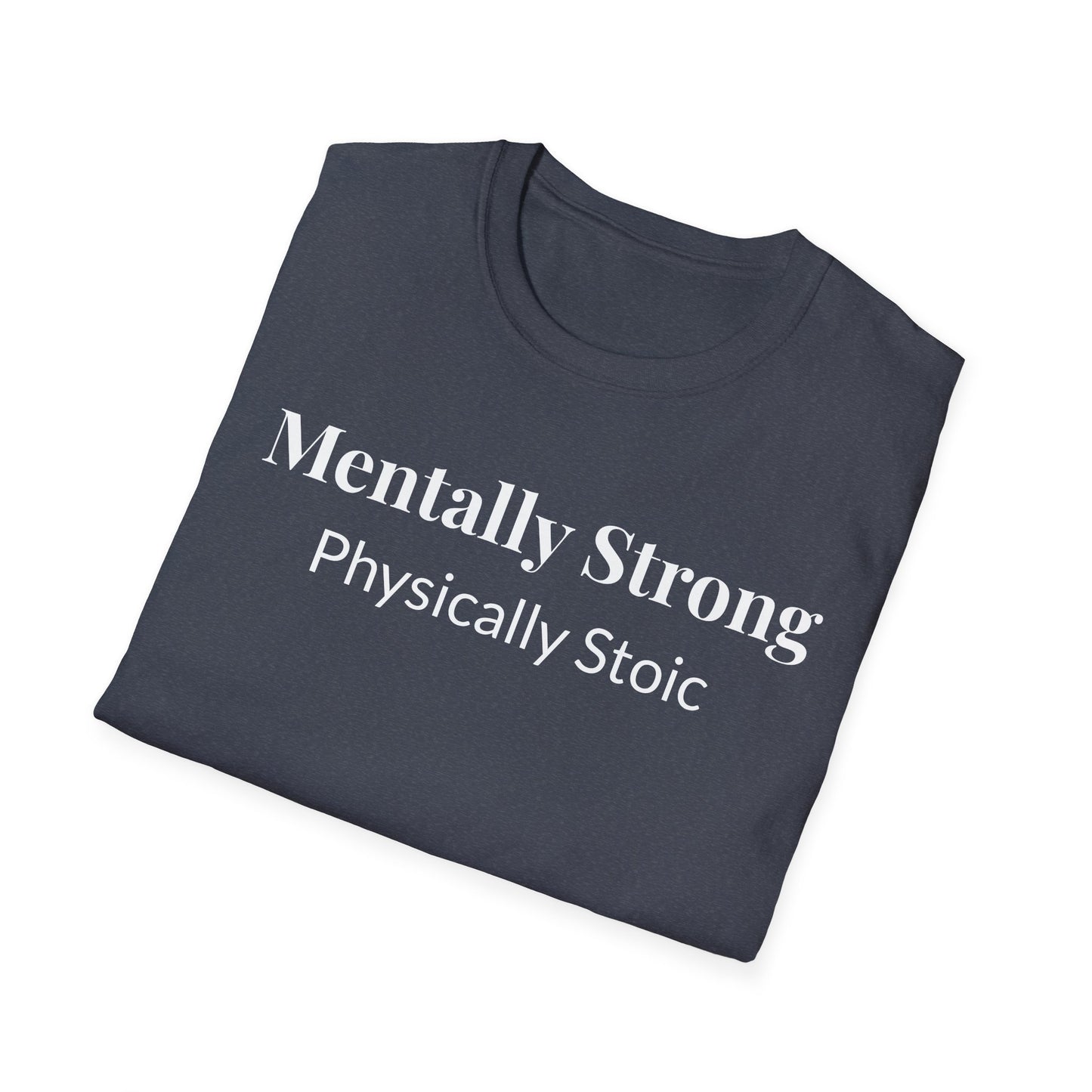 "Mentally Strong, Physically Stoic" - Unisex T-Shirt [White Font]