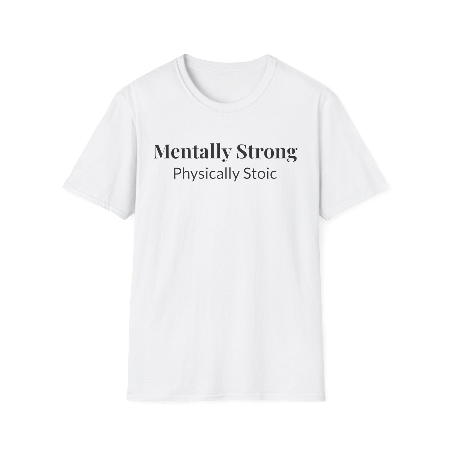"Mentally Strong, Physically Stoic" - Unisex T-Shirt [Black Font]