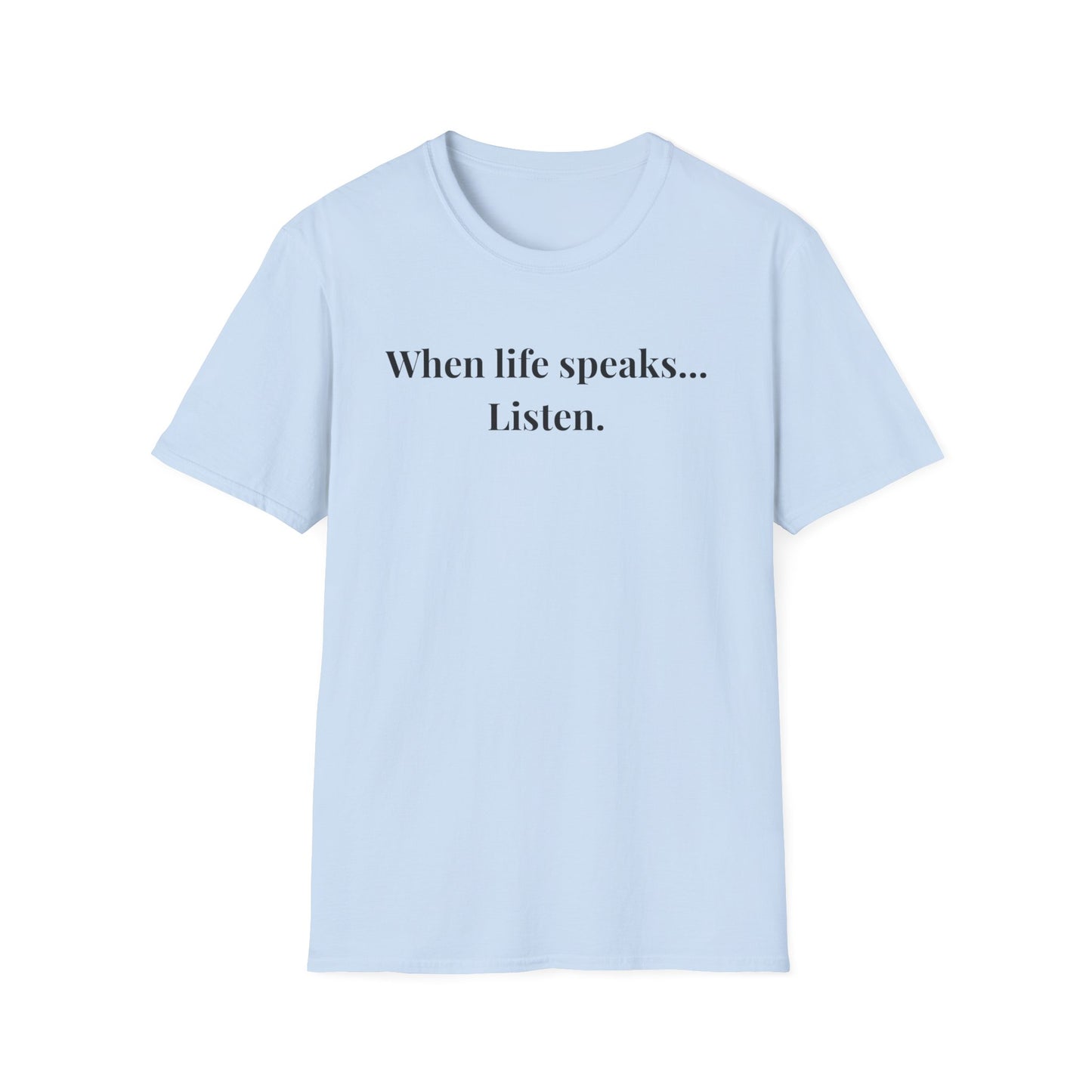 "When life speaks... Listen" - Unisex T-Shirt [Black Font]