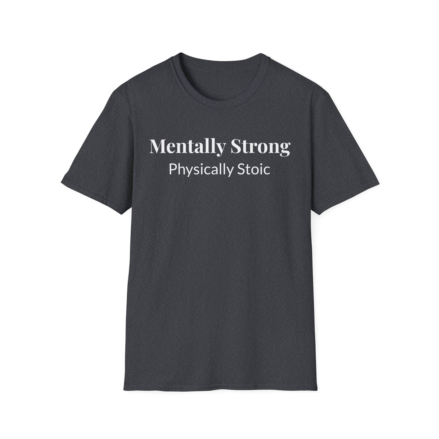 "Mentally Strong, Physically Stoic" - Unisex T-Shirt [White Font]