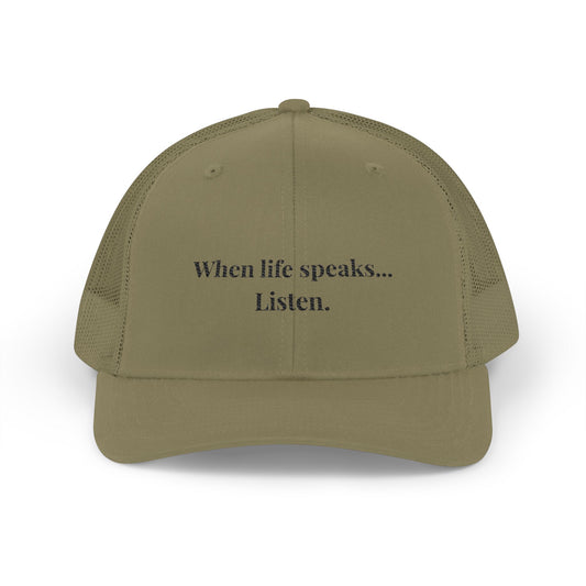 "When Life Speaks... Listen." Embroidered Snapback Trucker Cap