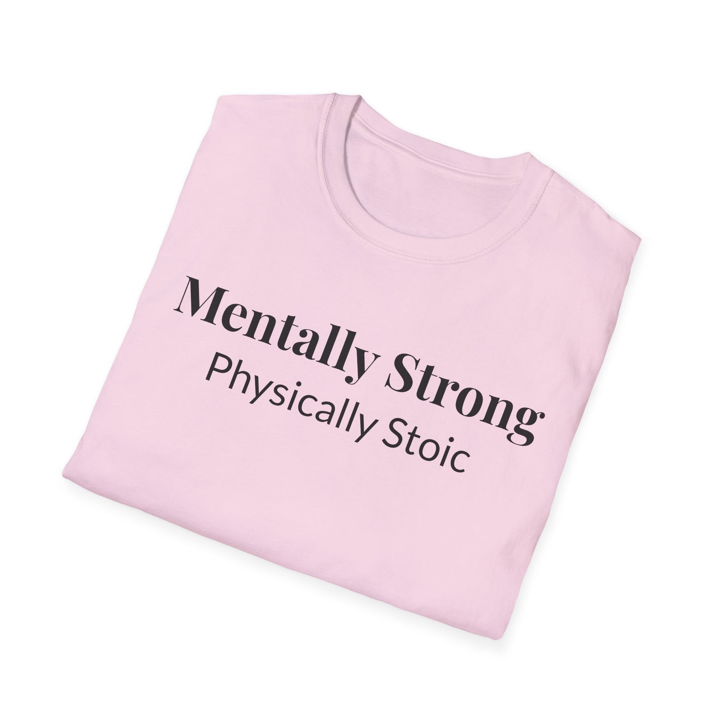 "Mentally Strong, Physically Stoic" - Unisex T-Shirt [Black Font]