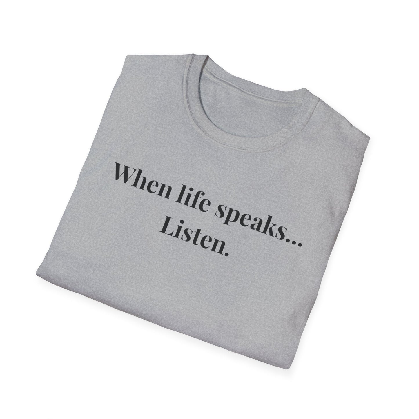 "When life speaks... Listen" - Unisex T-Shirt [Black Font]