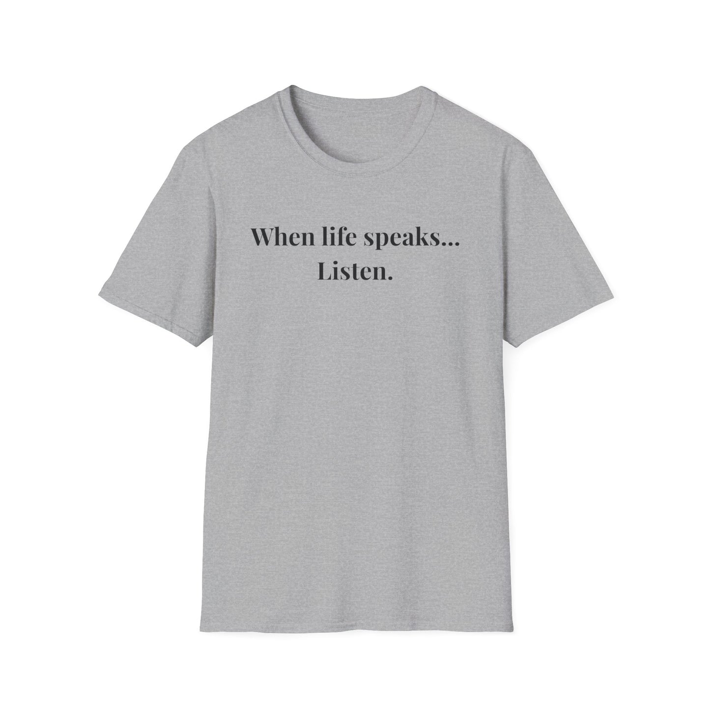 "When life speaks... Listen" - Unisex T-Shirt [Black Font]