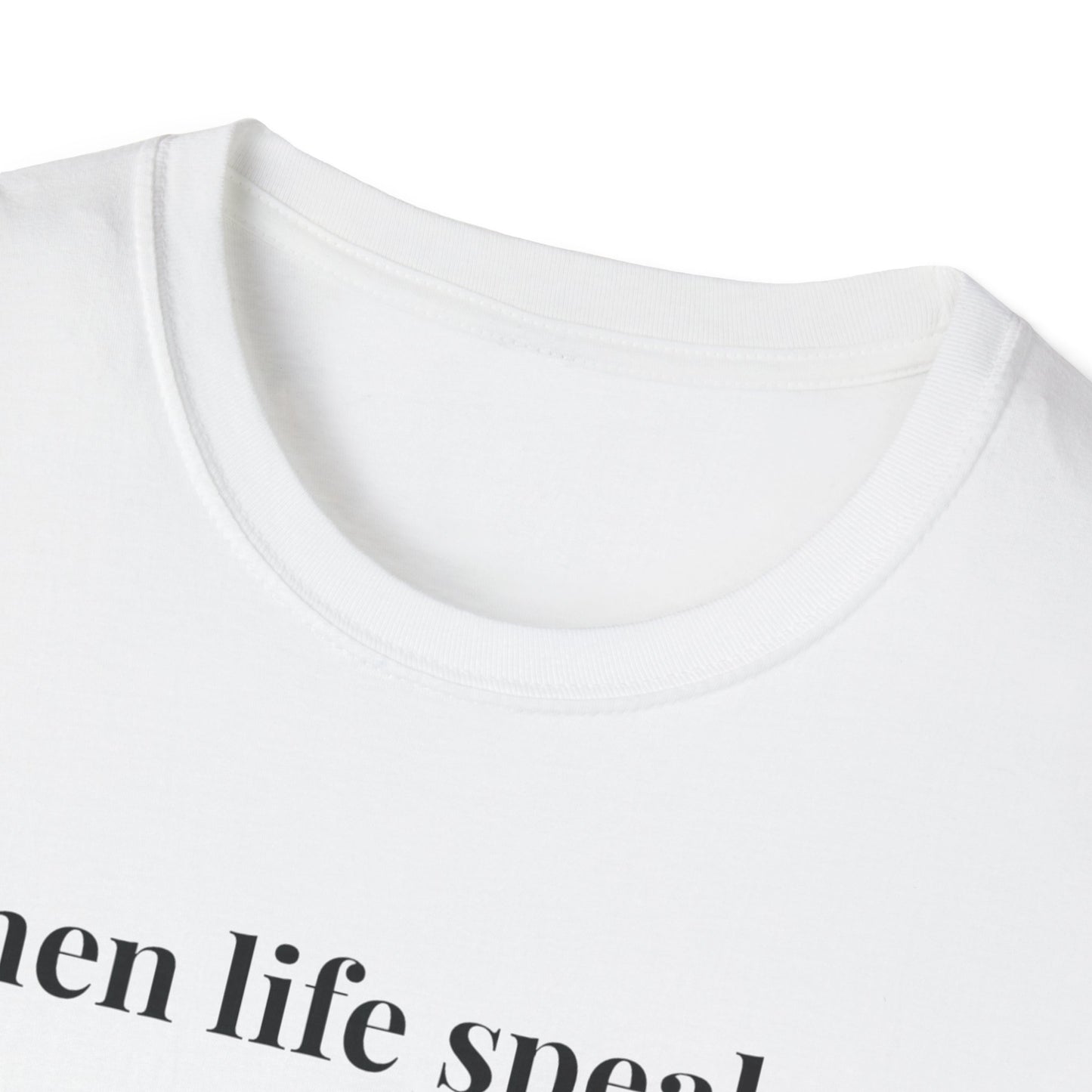 "When life speaks... Listen" - Unisex T-Shirt [Black Font]