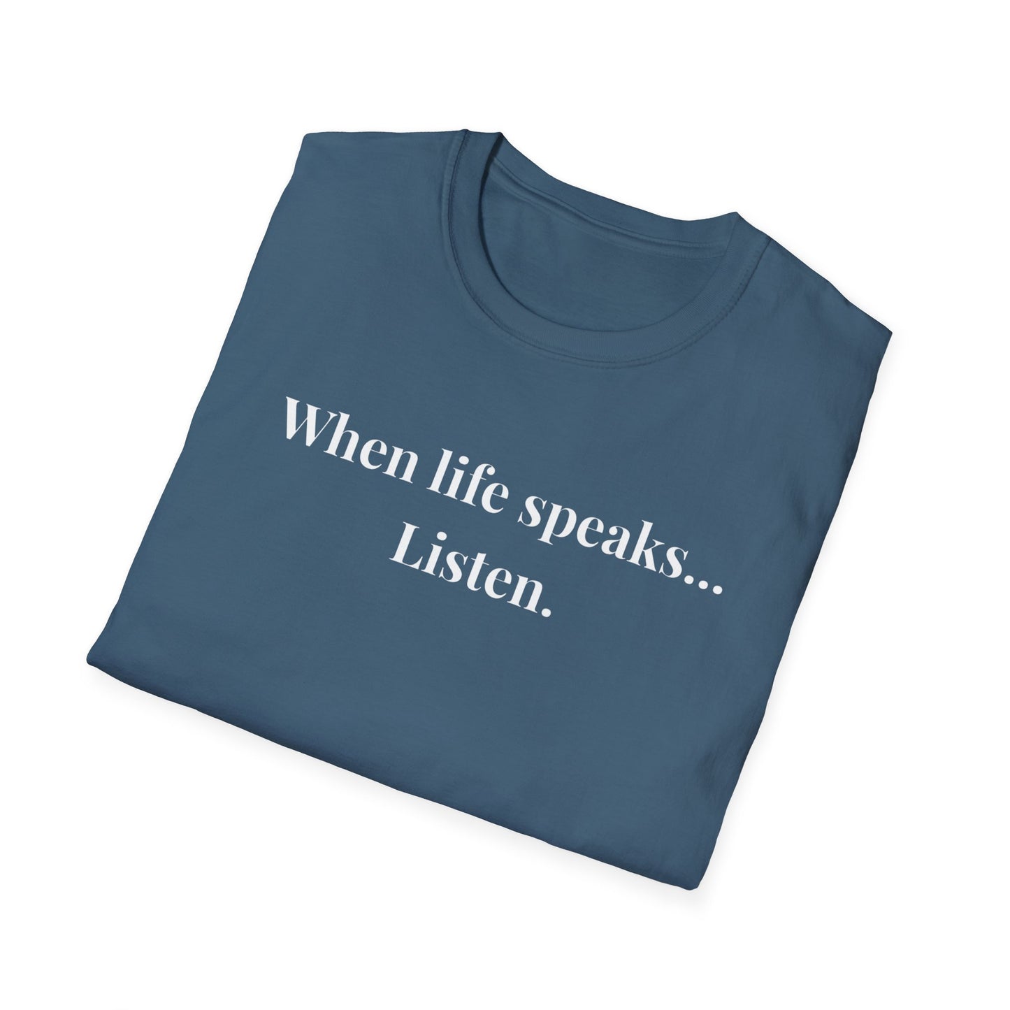 "When life speaks... Listen" - Unisex T-Shirt [White Font]