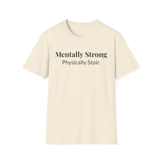"Mentally Strong, Physically Stoic" - Unisex T-Shirt [Black Font]