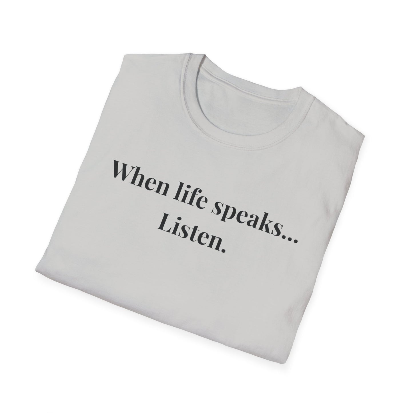 "When life speaks... Listen" - Unisex T-Shirt [Black Font]