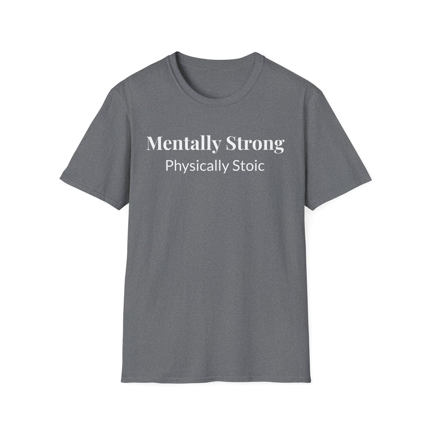 "Mentally Strong, Physically Stoic" - Unisex T-Shirt [White Font]